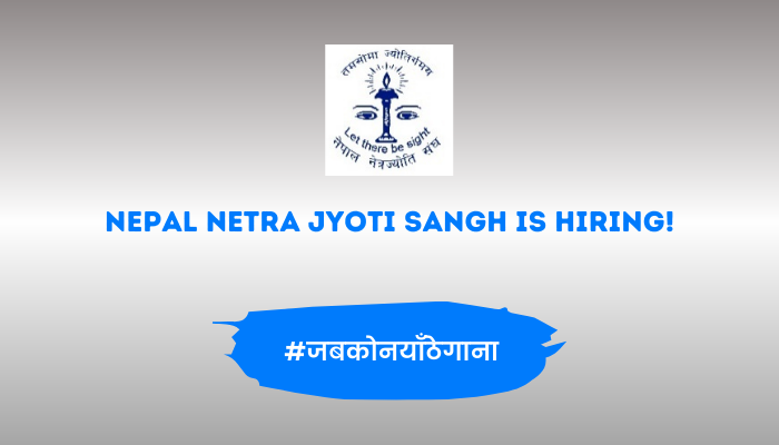 Nepal Netra Jyoti Sangh vacancy for Anterior Segment Fellows and SICS and Phaco Surgeon